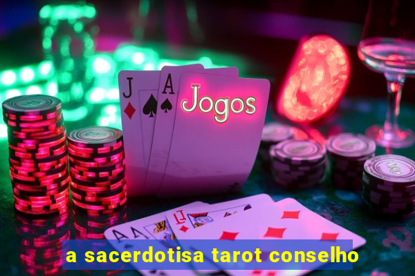 a sacerdotisa tarot conselho